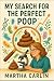 My Search for the Perfect Poop by Martha  Carlin