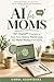 AI for Moms: 101 ChatGPT Pr...