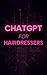 ChatGPT for Hairdressers: Your Chair-Side Guide to Working Smarter