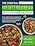 The Essential Mediterranean Diet Cookbook for seniors: Fresh, Simple Recipes to Help You Eat Balanced Meals, Build Healthy Habits, and Enjoy Flavorful Everyday Cooking | 4 Months Meal Plan Included