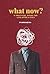 What Now?: A Practical Guide to Life After a Cult