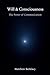 Will & Consciousness: The Power of Communication: From Will to Consciousness Through Communication