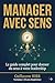 Manager avec SENS: Le guide complet pour donner du sens à votre leadership (French Edition)