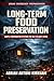Long-Term Food Preservation: Simple Preservation Systems for Self-Reliant Living (Off-Grid Essentials Series Book 10)