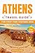 ATHENS TRAVEL GUIDE FOR FIRST-TIME VISITORS 2026: Plan Smart, Explore Historic Landmarks, Navigate Local Neighborhoods and Experience Traditional Food, ... and Day Trips with Practical Itineraries
