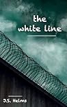 The White Line by J.S. Helms The White Line by J.S. Helms