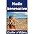 Nude Recreation: The Complete Guide To Getting Outside, Getting Active, and Getting Absolutely Naked About It