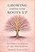 Growing From The Roots Up: The Hidden Cost of Success for High Achieving Women