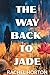 The Way Back to Jade