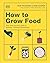 How to Grow Food