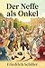 Der Neffe als Onkel / Lustspiel in drei Aufzuegen. Aus dem Franzoesischen des Picard (German Edition)