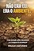 NÃO ERA EU. ERA O AMBIENTE.: Uma jornada sobre identidade e a coragem de recomeçar. (Portuguese Edition)