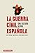 La guerra civil española (Spanish Edition)