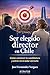 Ser elegido director en Chile: Como construir tu candidatura y entrar en el radar correcto (Spanish Edition)