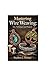 “Mastering Wire Weaving: Arts techniques, and projects “: “A Step-by-Step Guide for Beginners to Create Beautiful Wire Art”