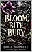 Bloom, Bite, Bury