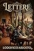 Lettere di Lodovico Ariosto / Con prefazione storico-critica, documenti e note (Italian Edition)
