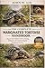 THE COMPLETE MARGINATED TORTOISE HANDBOOK: Discover the Ultimate Guide to Raising, Caring for, and Understanding the Marginated Tortoise.