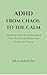 ADHD: From Chaos to the Calm: Heartfelt Tools to Understand Their World and Raise Your Child with Peace