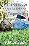 15 ans de route entre la france et l'algerie le carnet d'un pére (French Edition)