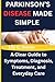 PARKINSON’S DISEASE MADE SIMPLE: A Clear Guide to Symptoms, Diagnosis, Treatment, and Everyday Care