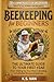 Beekeeping for Beginners: The Ultimate Guide to Your First Year — From Setting Up Your Hive to Building a Profitable Backyard Business
