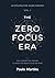 Zero Focus Era: How to Rebuild Your Attention in a World That Wants to Steal Your Mind: The Definitive Guide to Recovering Concentration, Breaking the ... Life (Accelerated Mind Series Book 1)