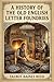 A History of the Old English Letter Foundries / with Notes, Historical and Bibliographical, on the Rise and Progress of English Typography.