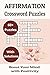 Affirmation Crossword Puzzles: 60+ Uplifting Word Games for Mindfulness, Confidence, and Stress Relief | Great for Daily Positivity, Self-Care, and Relaxation