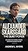ALEXANDER SKARSGÁRD: The Quiet Force: Exploring the Charisma, Passion, and Secrets Behind the Icon