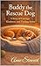 Buddy the Rescue Dog: A Story of Courage, Kindness, and Finding Home