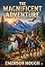 The Magnificent Adventure / Being the Story of the World's Greatest Exploration and the Romance of a Very Gallant Gentleman