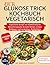 DER GLUKOSE TRICK KOCHBUCH VEGETARISCH: Vegetarische Rezepte zur Stabilisierung des Blutzuckerspiegels, für mehr Energie, weniger Heißhunger und nachhaltiges Wohlbefinden (German Edition)
