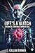 Life's a Glitch