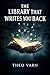 The Library That Writes You Back