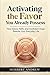 Activating the Favor You Already Possess: How Grace, Faith and Confident Hope Rewrite Your Everyday life