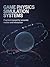 Game Physics Simulation Systems: Practical Manual for Accurate Motion and Interaction (Applied Systems Engineering for Mobile, Python Automation, Game Physics, and Robotics)