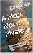 A Map, Not a Mystery by Ed Hensel
