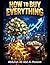 HOW TO BUY EVERYTHING