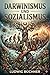 Darwinismus und Sozialismus: Der Kampf um das Dasein und die Moderne Gesellschaft (German Edition)