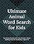 Ultimate Animal Word Search for Kids: Fun & Easy Puzzles with Cute Animals | Boost Spelling, Focus & Vocabulary | Ages 4–8
