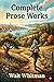 Complete Prose Works / Specimen Days and Collect, November Boughs and Goodbye My Fancy