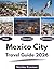 Mexico City Travel Guide 2026: "Top Attractions, Local Flavors, Hidden Gems"