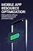 Mobile App Resource Optimiz...