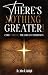 There’s Nothing Greater: Co...