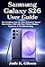 Samsung Galaxy S26 User Guide: The Complete Step-by-Step Manual to Master Your Galaxy S26 with Tips, Tricks, Hidden Features, & Troubleshooting
