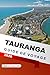 Tauranga Guide De Voyage 2026: Mont Maunganui, plages, conseils locaux, Principales attractions, trésors cachés et itinéraires pour une aventure en Nouvelle-Zélande (French Edition)