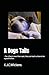 A Dogs Tails: - For a Dog is more than a pet, they can teach us how to be a good human.