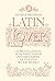 Latin Lover: Il latino come non l’avete mai visto (Italian Edition)