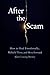 After the Scam: How to Heal Emotionally, Rebuild Trust, and Move Forward After Losing Money